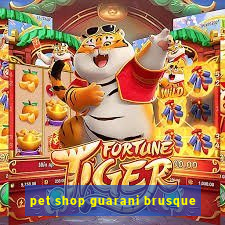 pet shop guarani brusque